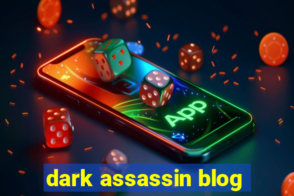 dark assassin blog